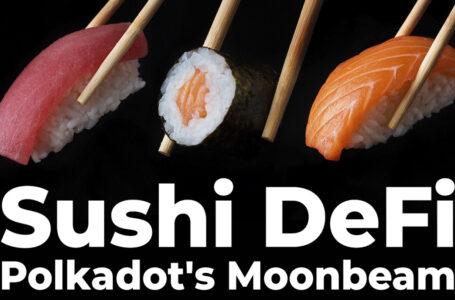 Sushi DeFi Heavyweight Comes to Polkadot’s Moonbeam, Teases IDO and NFT Products