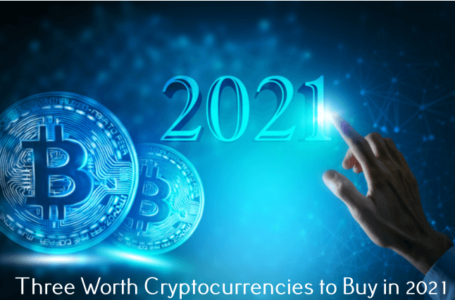 Three Worth Cryptocurrencies to Buy in 2021